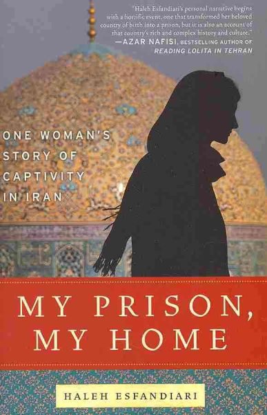 My Prison, My Home: One Woman's Story of Captivity in Iran cover