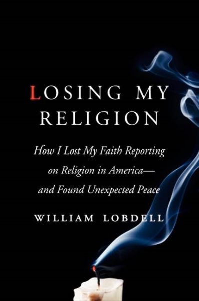 Losing My Religion: How I Lost My Faith Reporting on Religion in America and Found Unexpected Peace cover