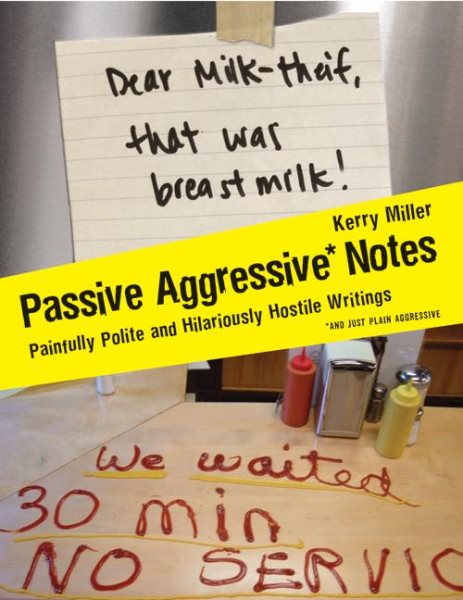 Passive Aggressive Notes: Painfully Polite and Hilariously Hostile Writings cover