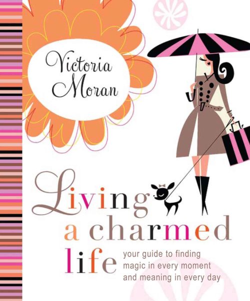 Living a Charmed Life: Your Guide to Finding Magic in Every Moment of Every Day cover