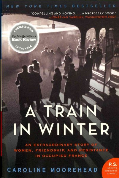 A Train in Winter: An Extraordinary Story of Women, Friendship, and Resistance in Occupied France (The Resistance Quartet, 1)