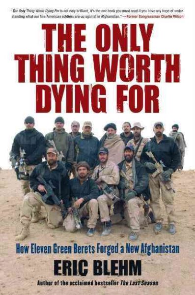 The Only Thing Worth Dying For: How Eleven Green Berets Fought for a New Afghanistan (P.S.) cover
