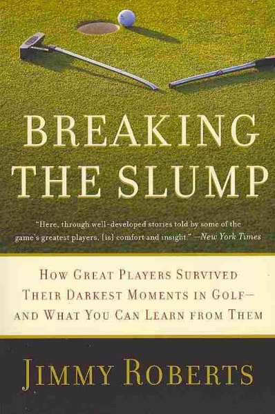 Breaking the Slump: How Great Players Survived Their Darkest Moments in Golf-and What You Can Learn from Them cover
