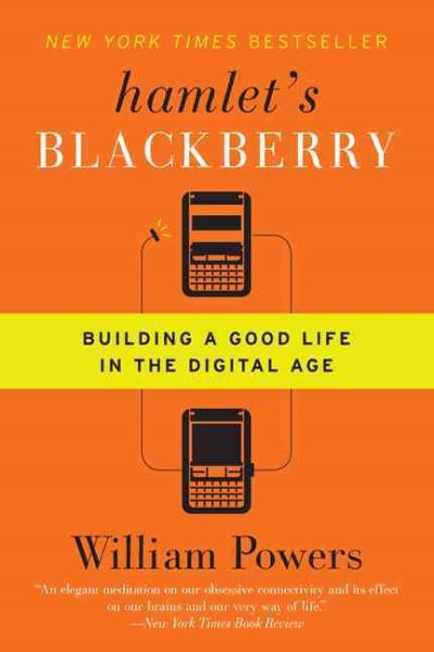 Hamlet's BlackBerry: Building a Good Life in the Digital Age cover