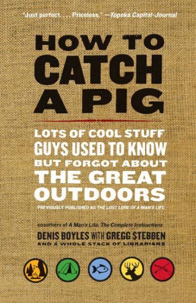How to Catch a Pig: Lots of Cool Stuff Guys Used to Know but Forgot About the Great Outdoors cover