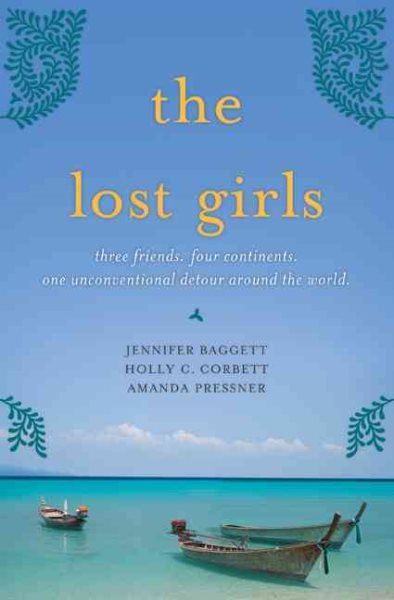 The Lost Girls: Three Friends. Four Continents. One Unconventional Detour Around the World.