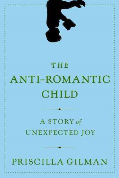 The Anti-Romantic Child: A Story of Unexpected Joy cover