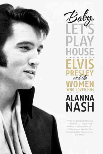 Baby, Let's Play House: Elvis Presley and the Women Who Loved Him cover