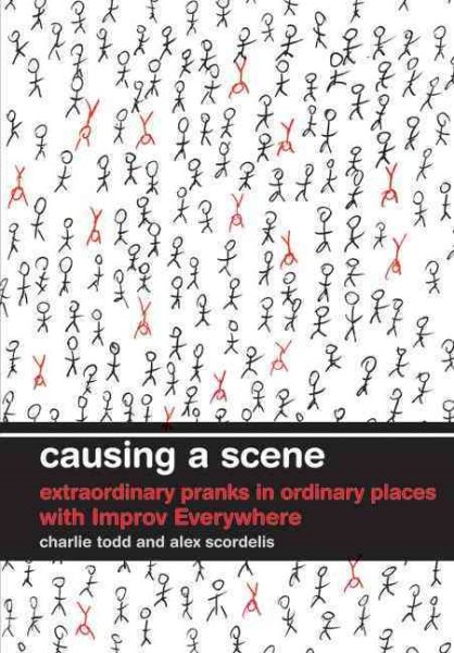 Causing a Scene: Extraordinary Pranks in Ordinary Places with Improv Everywhere cover