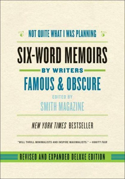 Not Quite What I Was Planning, Revised and Expanded Deluxe Edition: Six-Word Memoirs by Writers Famous and Obscure cover