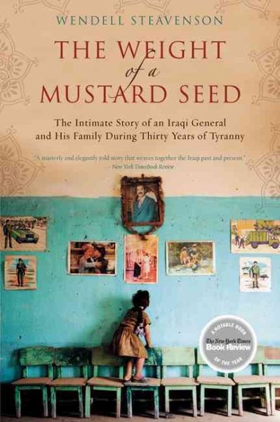 The Weight of a Mustard Seed: The Intimate Story of an Iraqi General and His Family During Thirty Years of Tyranny cover