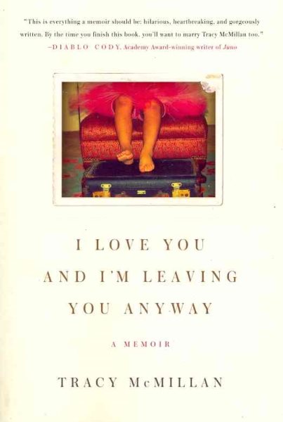 I Love You and I'm Leaving You Anyway: A Memoir cover