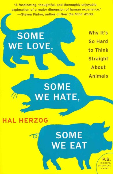 Some We Love, Some We Hate, Some We Eat: Why It's So Hard to Think Straight About Animals (P.S.) cover