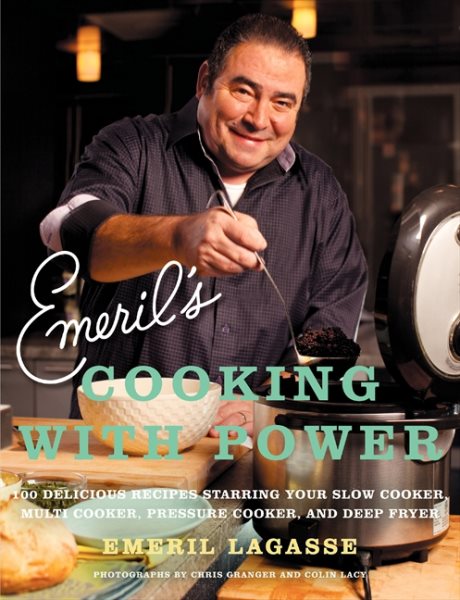 Emeril's Cooking with Power: 100 Delicious Recipes Starring Your Slow Cooker, Multi Cooker, Pressure Cooker, and Deep Fryer cover