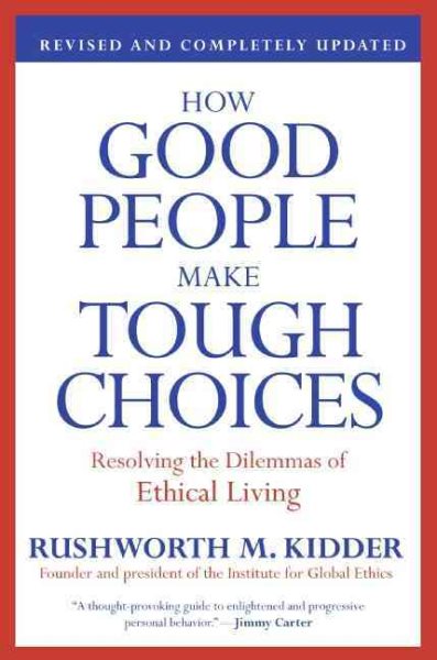 How Good People Make Tough Choices Rev Ed: Resolving the Dilemmas of Ethical Living cover