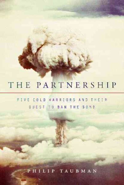 The Partnership: Five Cold Warriors and Their Quest to Ban the Bomb cover