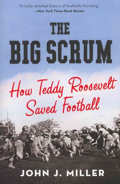 The Big Scrum: How Teddy Roosevelt Saved Football cover