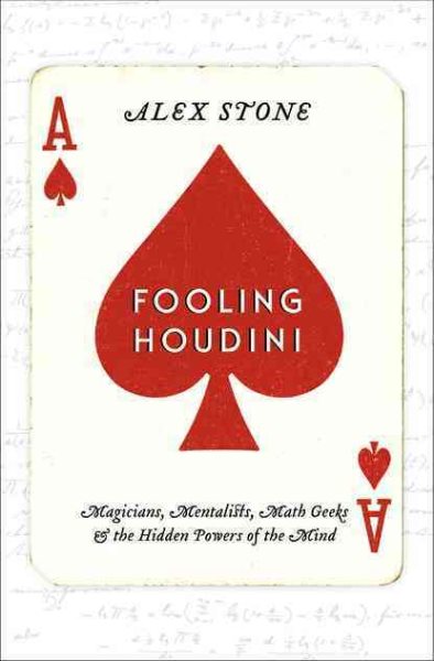 Fooling Houdini: Magicians, Mentalists, Math Geeks, and the Hidden Powers of the Mind cover