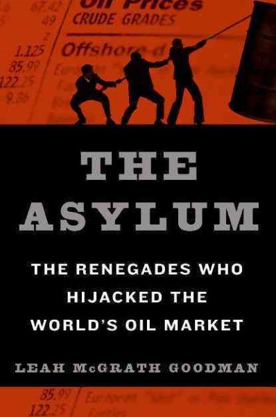 The Asylum: The Renegades Who Hijacked the World's Oil Market cover