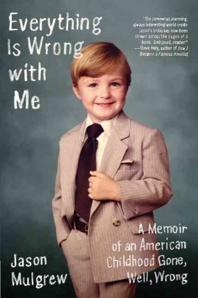 Everything Is Wrong with Me: A Memoir of an American Childhood Gone, Well, Wrong cover