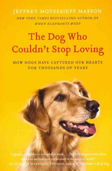 The Dog Who Couldn't Stop Loving: How Dogs Have Captured Our Hearts for Thousands of Years
