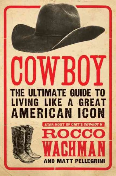 Cowboy: The Ultimate Guide to Living Like a Great American Icon cover