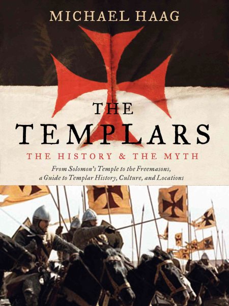 The Templars: The History and the Myth: From Solomon's Temple to the Freemasons cover