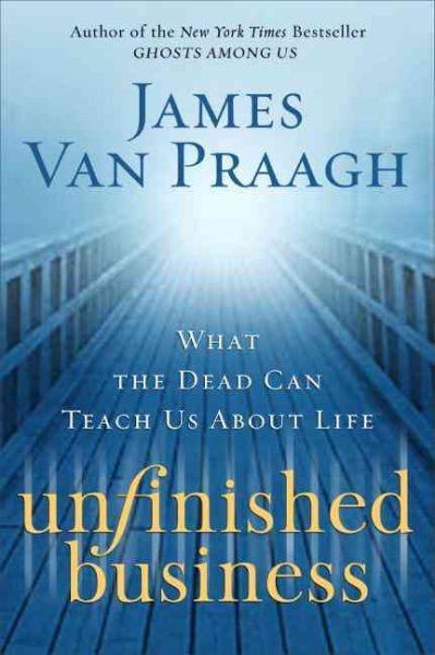 Unfinished Business: What the Dead Can Teach Us About Life cover