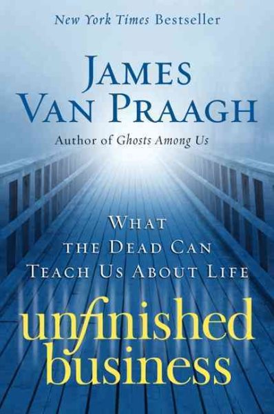 Unfinished Business: What the Dead Can Teach Us about Life cover