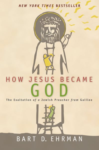 How Jesus Became God : the Exaltation of a Jewish Preacher from Galilee cover