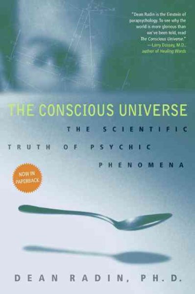 The Conscious Universe: The Scientific Truth of Psychic Phenomena cover
