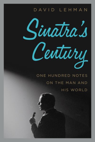 Sinatra's Century: One Hundred Notes on the Man and His World cover