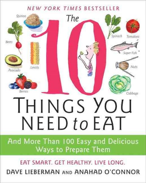 The 10 Things You Need to Eat: And More Than 100 Easy and Delicious Ways to Prepare Them cover