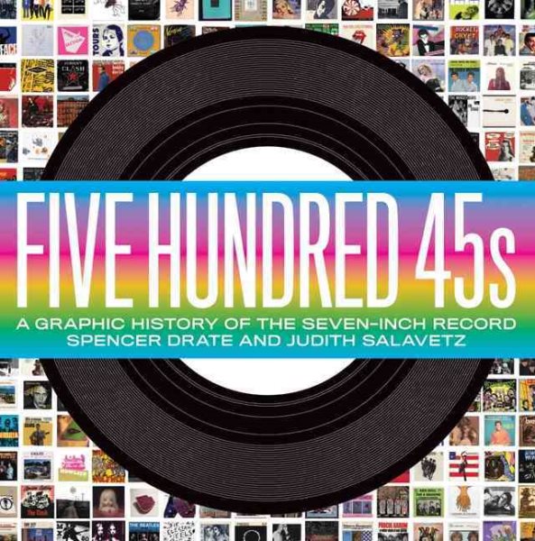 Five Hundred 45s: A Graphic History of the Seven-Inch Record cover