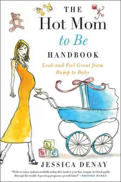The Hot Mom to Be Handbook: Look and Feel Great from Bump to Baby cover
