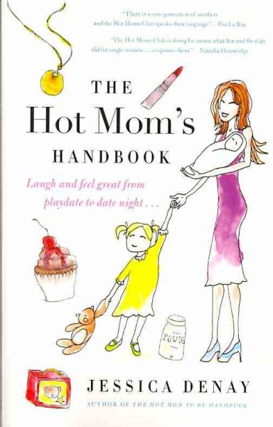 The Hot Mom's Handbook: Laugh and Feel Great from Playdate to Date Night... cover
