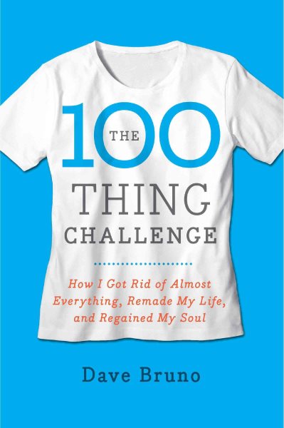 The 100 Thing Challenge: How I Got Rid of Almost Everything, Remade My Life, and Regained My Soul cover