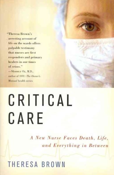 Critical Care: A New Nurse Faces Death, Life, and Everything in Between cover