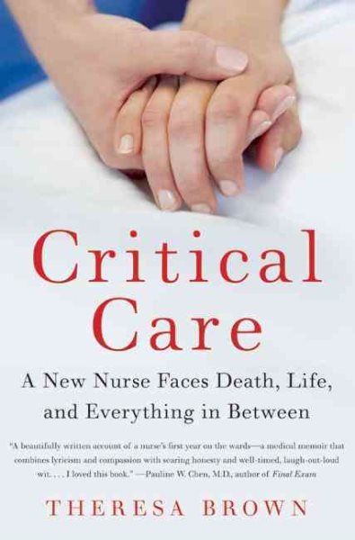 Critical Care: A New Nurse Faces Death, Life, and Everything in Between cover