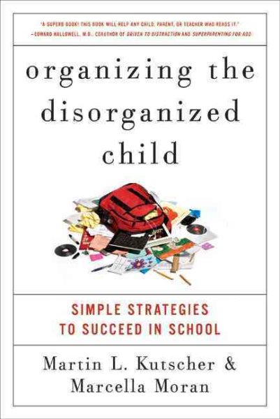 Organizing the Disorganized Child: Simple Strategies to Succeed in School cover