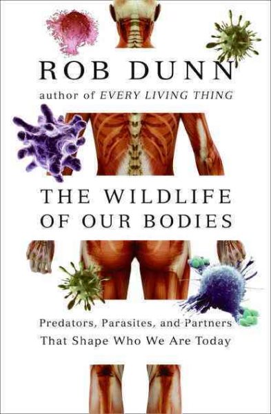 The Wild Life of Our Bodies: Predators, Parasites, and Partners That Shape Who We Are Today cover