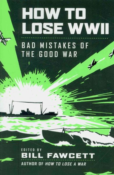 How to Lose WWII: Bad Mistakes of the Good War (How to Lose Series) cover