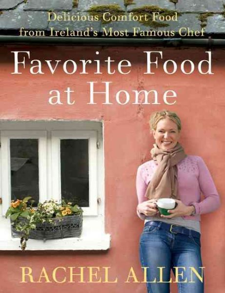 Favorite Food at Home: Delicious Comfort Food from Ireland8217;s Most Famous Chef cover