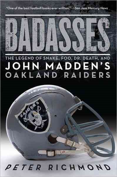 Badasses: The Legend of Snake, Foo, Dr. Death, and John Madden's Oakland Raiders cover