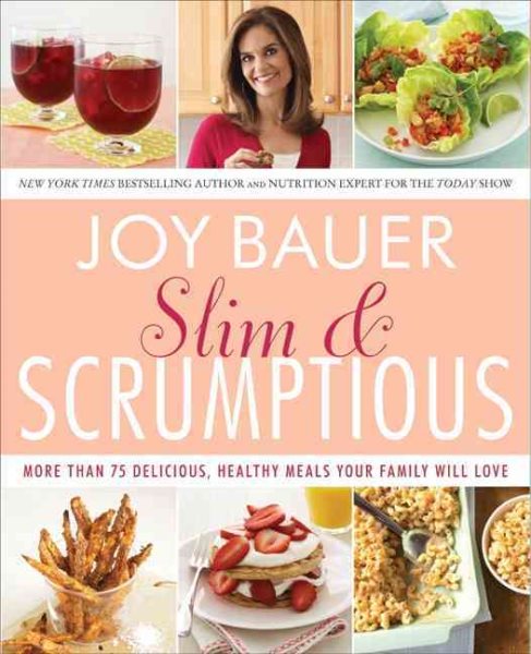 Slim and Scrumptious: More Than 75 Delicious, Healthy Meals Your Family Will Love cover