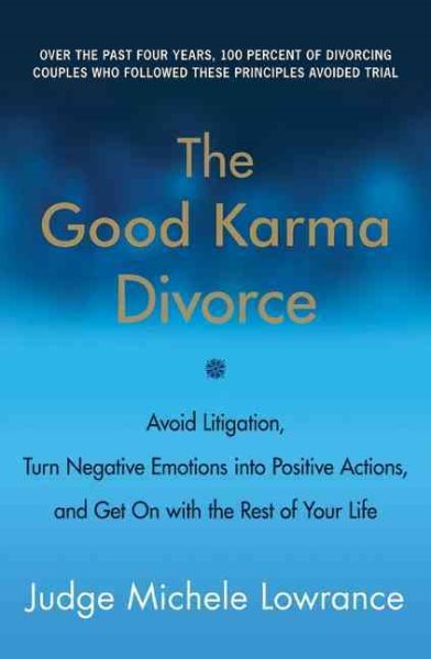 The Good Karma Divorce: Avoid Litigation, Turn Negative Emotions into Positive Actions, and Get On with the Rest of Your Life cover
