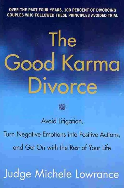The Good Karma Divorce: Avoid Litigation, Turn Negative Emotions into Positive Actions, and Get On with the Rest of Your Life cover