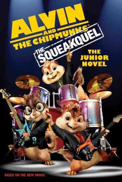 Alvin and the Chipmunks: The Squeakquel: The Junior Novel (Alvin and the Chipmunks: The Squeakuel) cover