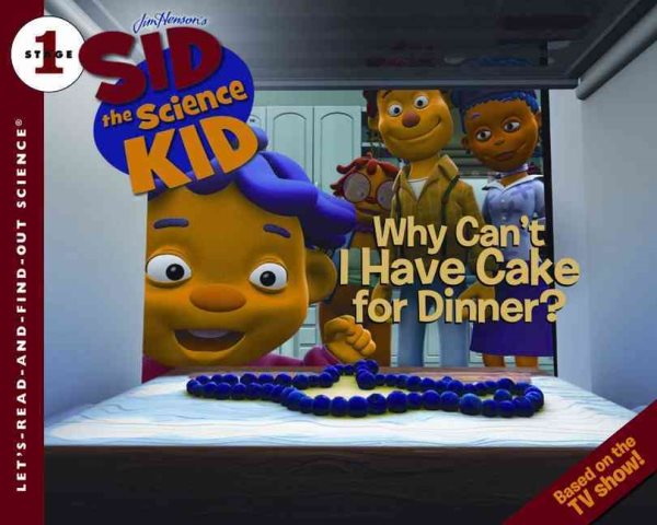 Sid the Science Kid: Why Can't I Have Cake for Dinner? (Let's-Read-and-Find-Out Science 1) cover