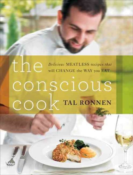 The Conscious Cook: Delicious Meatless Recipes That Will Change the Way You Eat cover